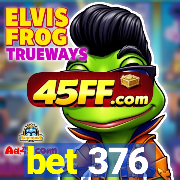 bet 376